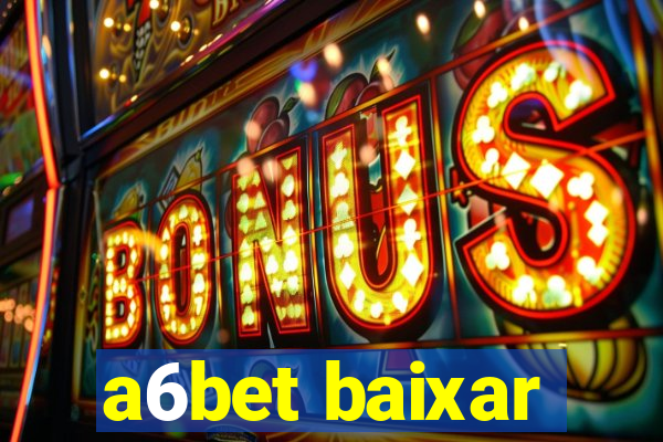 a6bet baixar